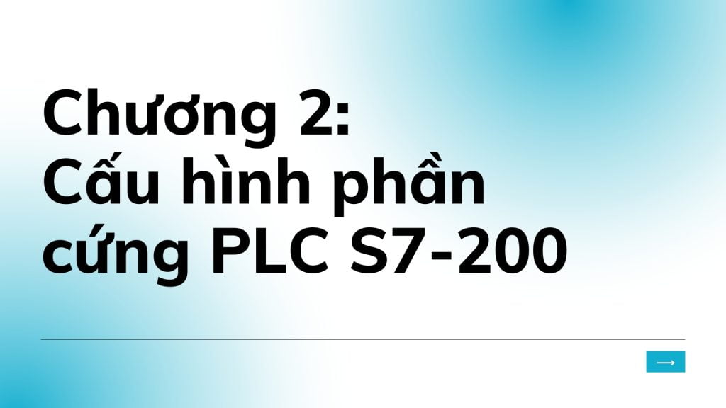 Chương 2 miêu tả chi tiết về cấu hình của dòng S7-200