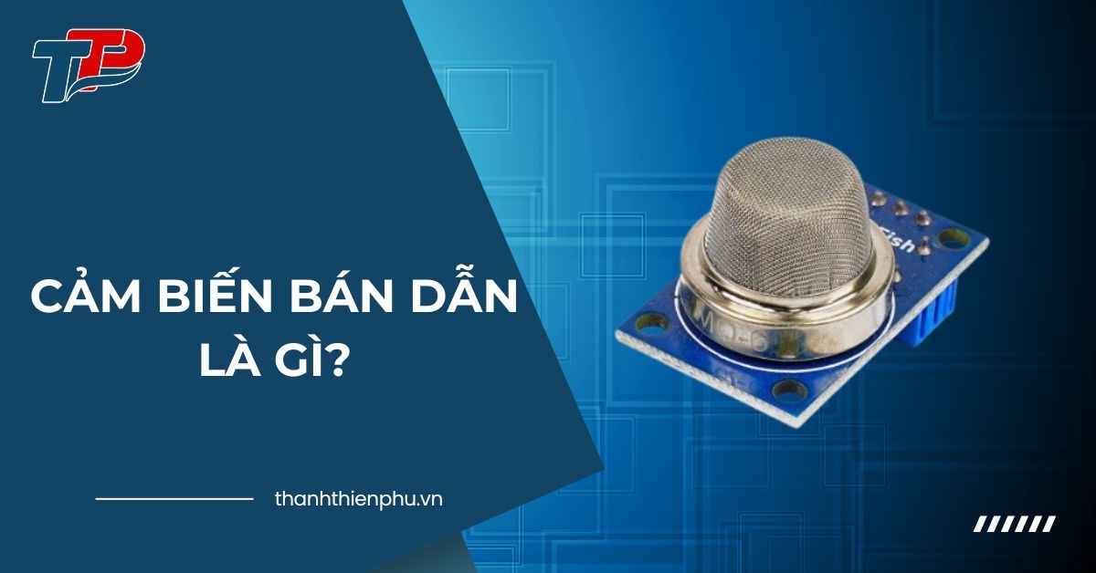 Cảm biến bán dẫn là gì? Ưu, nhược điểm và nguyên lý hoạt động