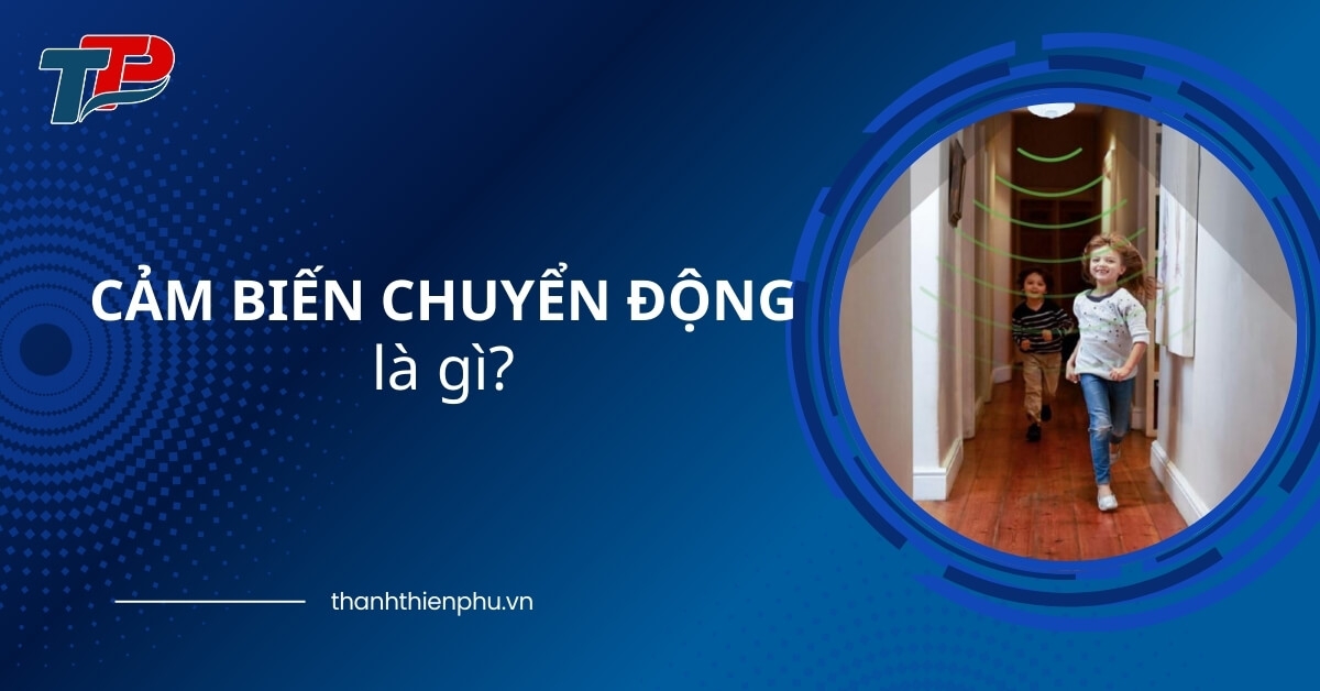 Cảm biến chuyển động là gì? Nguyên lý hoạt động và cách lắp đặt