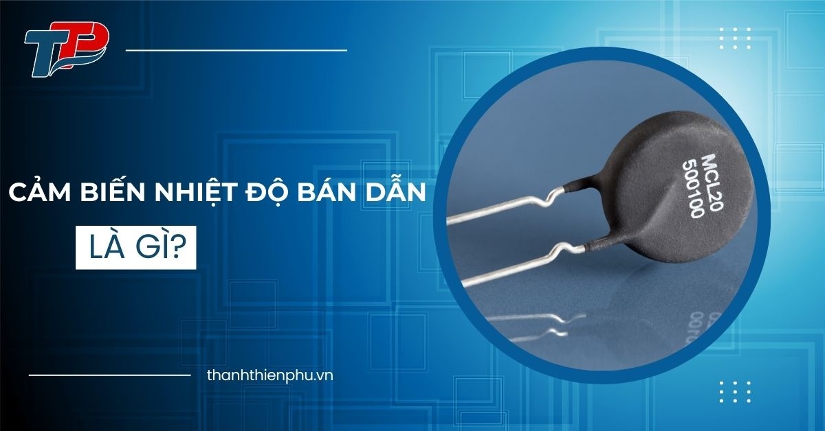 Cảm biến nhiệt độ bán dẫn là gì? Ưu, nhược điểm và tính ứng dụng