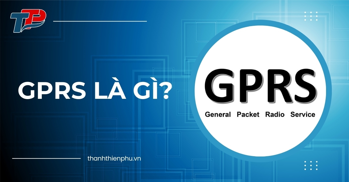 GPRS là viết tắt của General Packet Radio Service